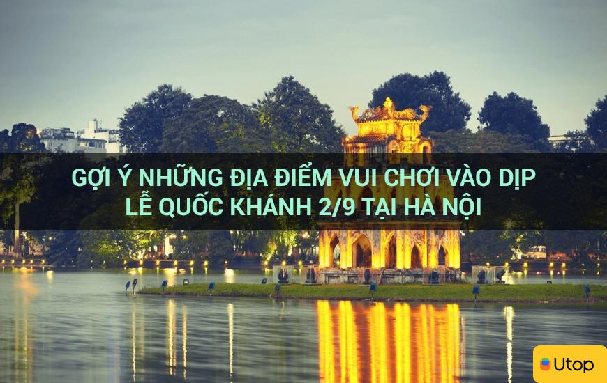 Gợi ý những địa điểm vui chơi vào dịp lễ Quốc Khánh 2/9 tại Hà Nội