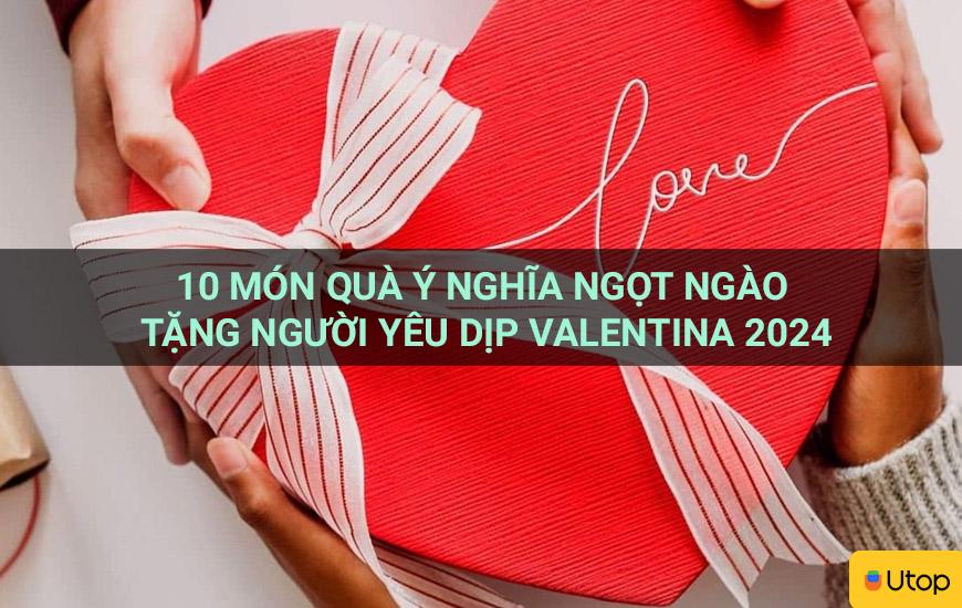 10 món quà ý nghĩa ngọt ngào tặng người yêu dịp valentine 2024
