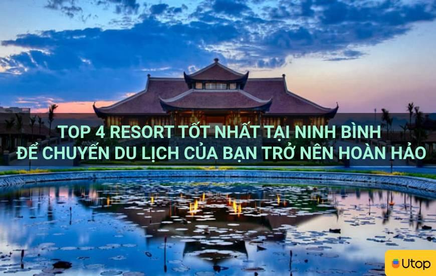 Top 4 Resort tốt nhất tại Ninh Bình để chuyến du lịch của bạn trở nên hoàn hảo
