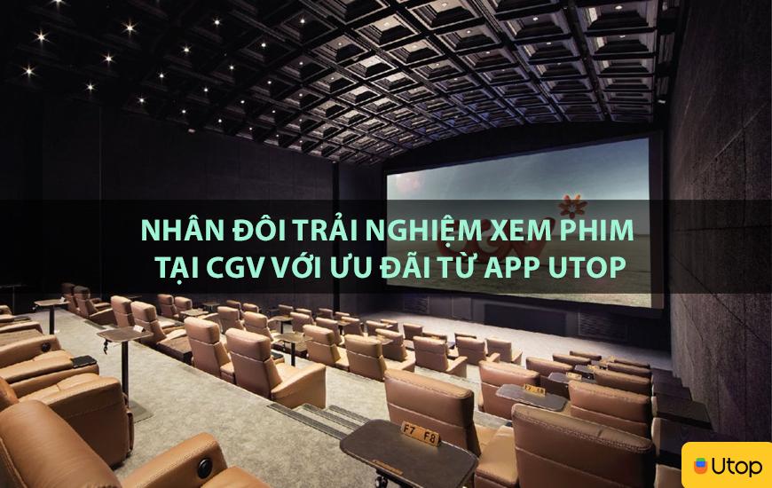 Nhân đôi trải nghiệm xem phim tại CGV với ưu đãi từ app Utop
