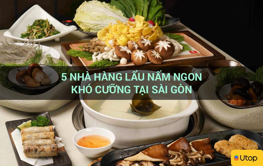 5 nhà hàng lẩu nấm ngon khó cưỡng tại Sài Gòn