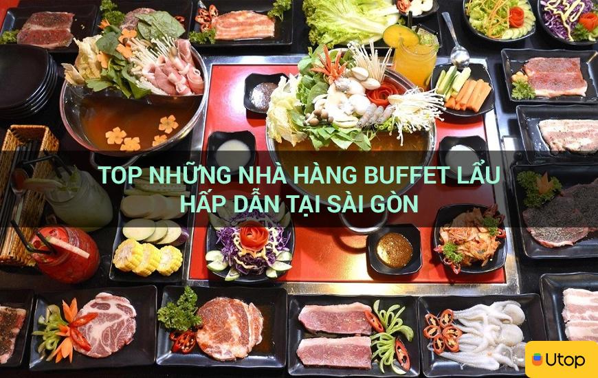 Top những nhà hàng buffet lẩu hấp dẫn tại Sài Gòn