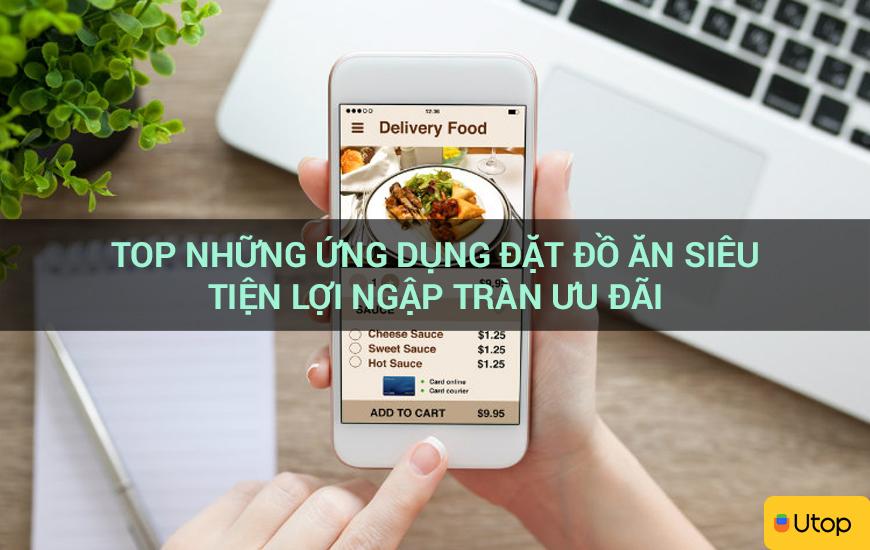 Top những ứng dụng đặt đồ ăn siêu tiện lợi ngập tràn ưu đãi