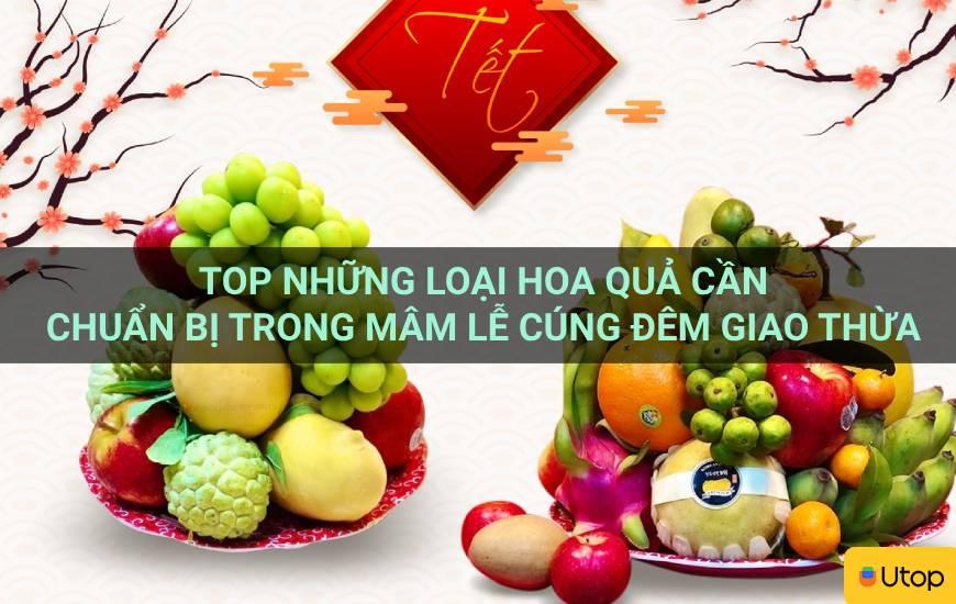 Top những loại hoa quả cần chuẩn bị trong mâm lễ cúng đêm giao thừa
