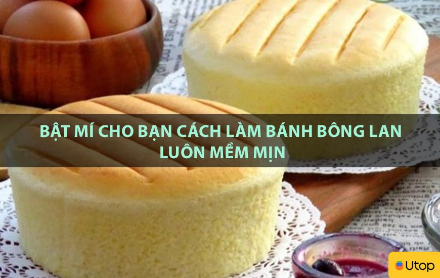 Bật mí cho bạn cách làm bánh bông lan luôn mềm mịn
