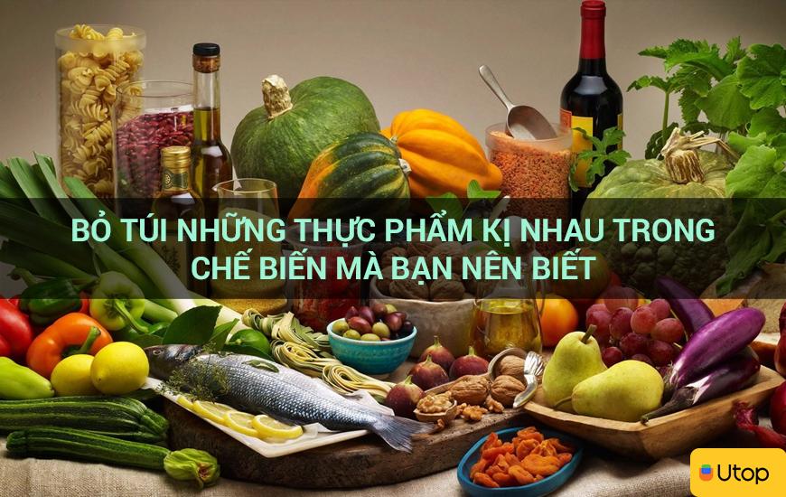 Bỏ túi những thực phẩm kị nhau trong chế biến mà bạn nên biết