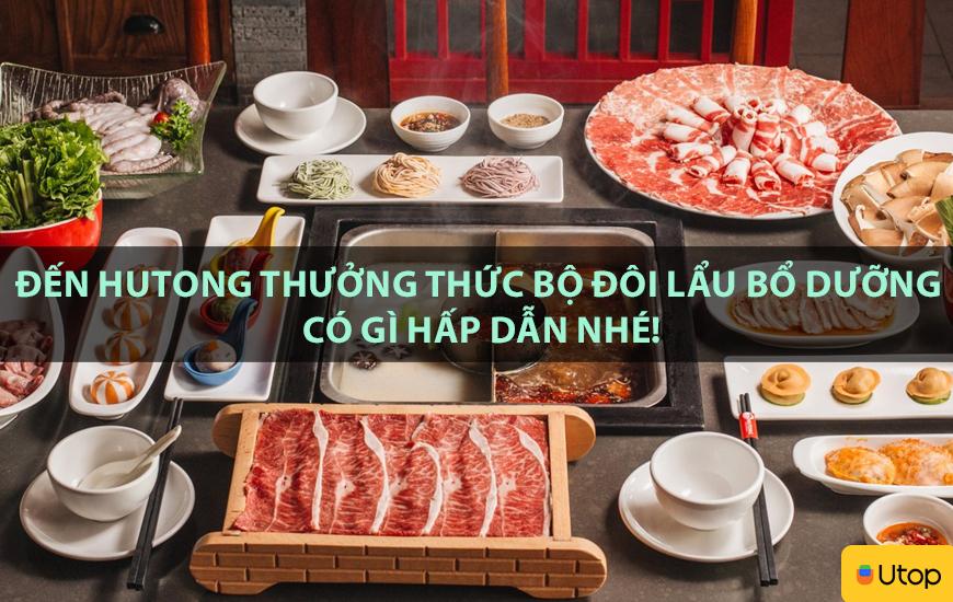 Đến Hutong thưởng thức bộ đôi lẩu bổ dưỡng có gì hấp dẫn nhé!
