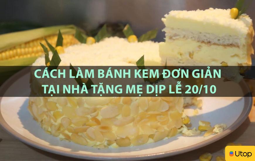 Cách làm bánh kem đơn giản tại nhà tặng mẹ dịp lễ 20/10