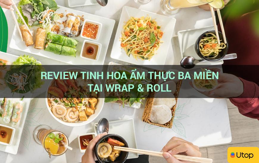 Review tinh hoa ẩm thực ba miền tại Wrap & Roll