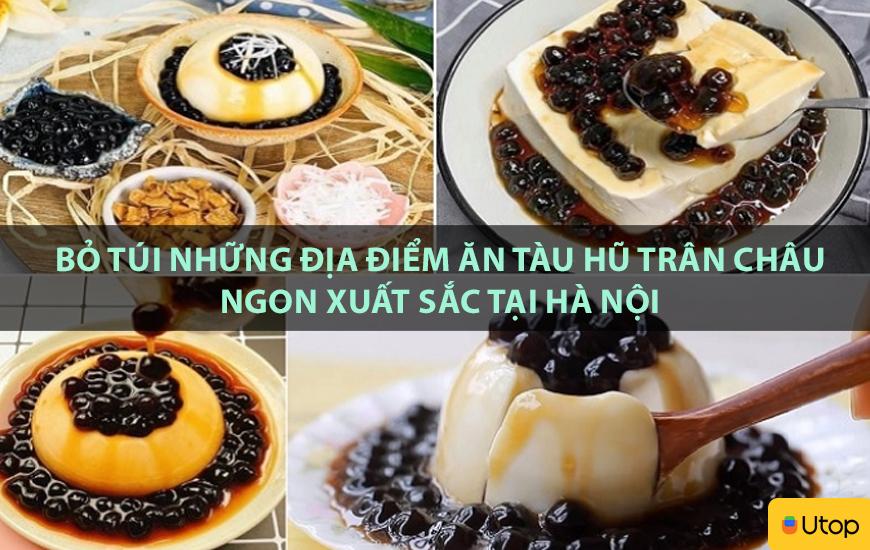 Bỏ túi những địa điểm ăn tàu hũ trân châu ngon xuất sắc tại Hà Nội
