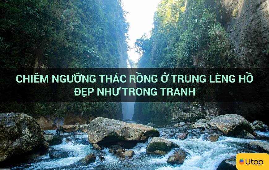 Chiêm ngưỡng thác rồng ở Trung Lèng Hồ đẹp như trong tranh