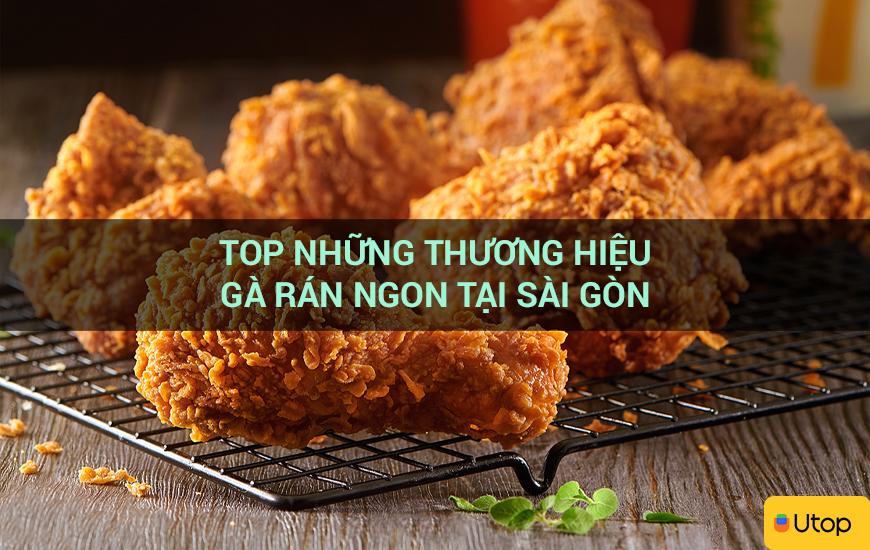 Top những thương hiệu gà rán ngon tại Sài Gòn