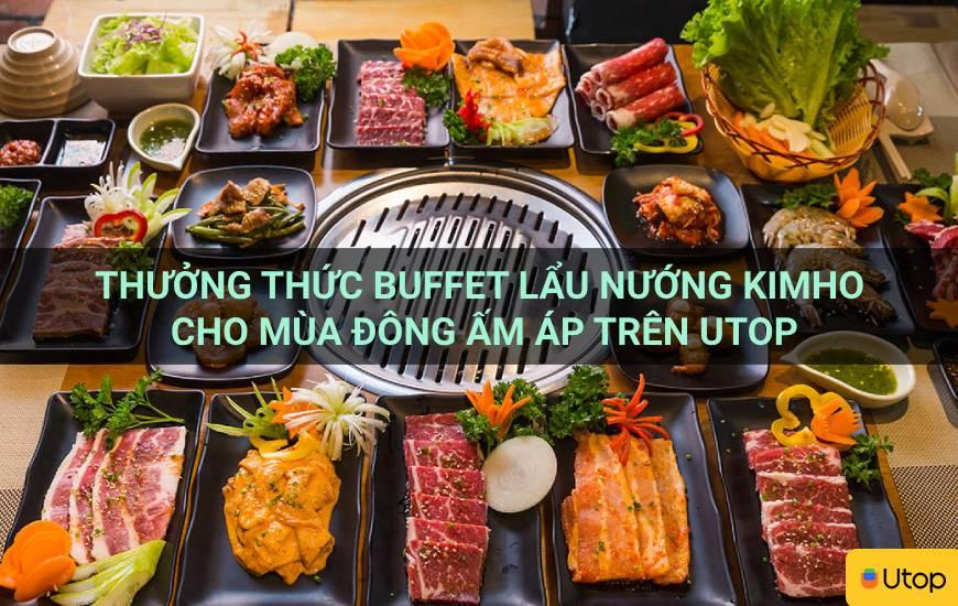 Thưởng thức buffet lẩu nướng Kimho cho mùa đông ấm áp trên Utop
