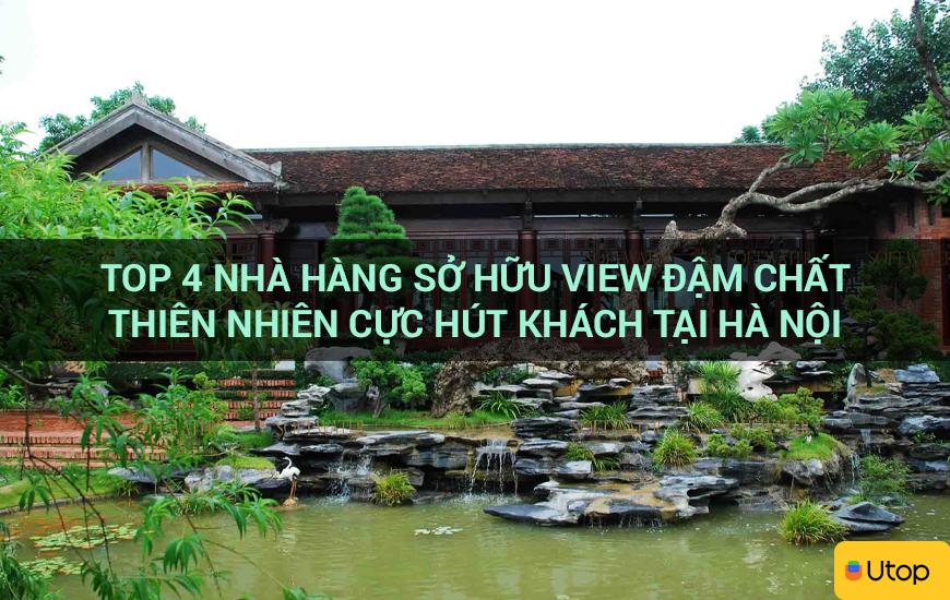 Top 4 nhà hàng sở hữu view đậm chất thiên nhiên cực hút khách tại Hà Nội