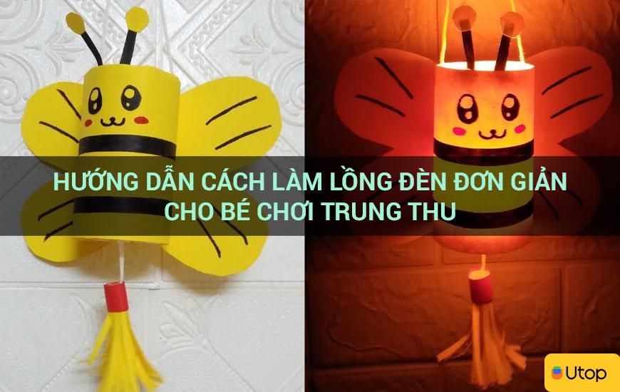 Hướng dẫn cách làm lồng đèn đơn giản cho bé chơi Trung Thu