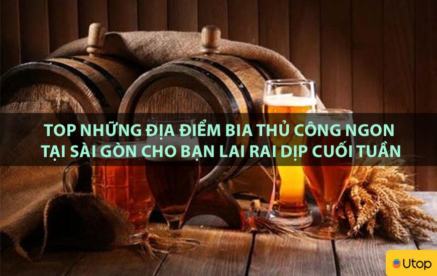 Top những địa điểm bia thủ công ngon tại Sài Gòn cho bạn lai rai dịp cuối tuần
