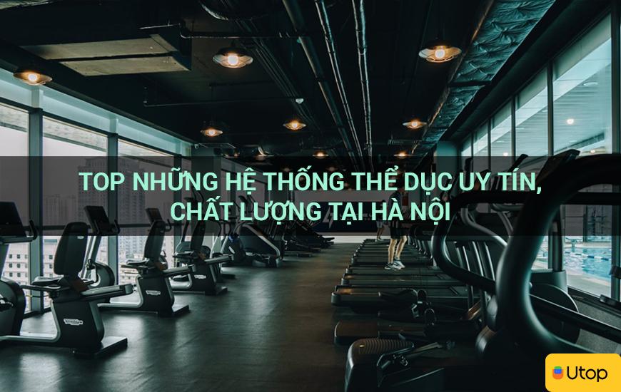 Top những hệ thống thể dục uy tín, chất lượng tại Hà Nội