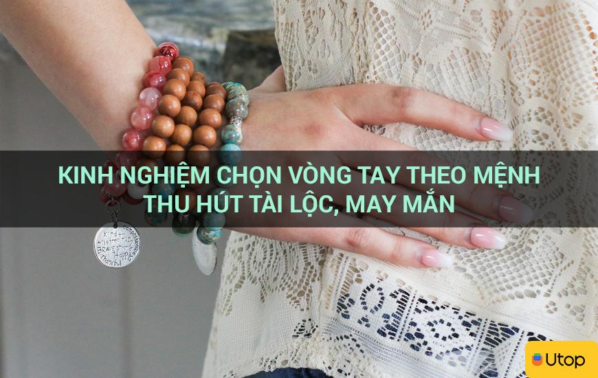 Kinh nghiệm chọn vòng tay theo mệnh thu hút tài lộc, may mắn