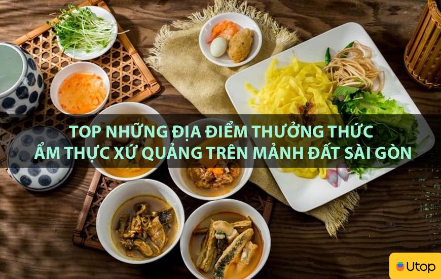 Top những địa điểm thưởng thức ẩm thực xứ Quảng trên mảnh đất Sài Gòn
