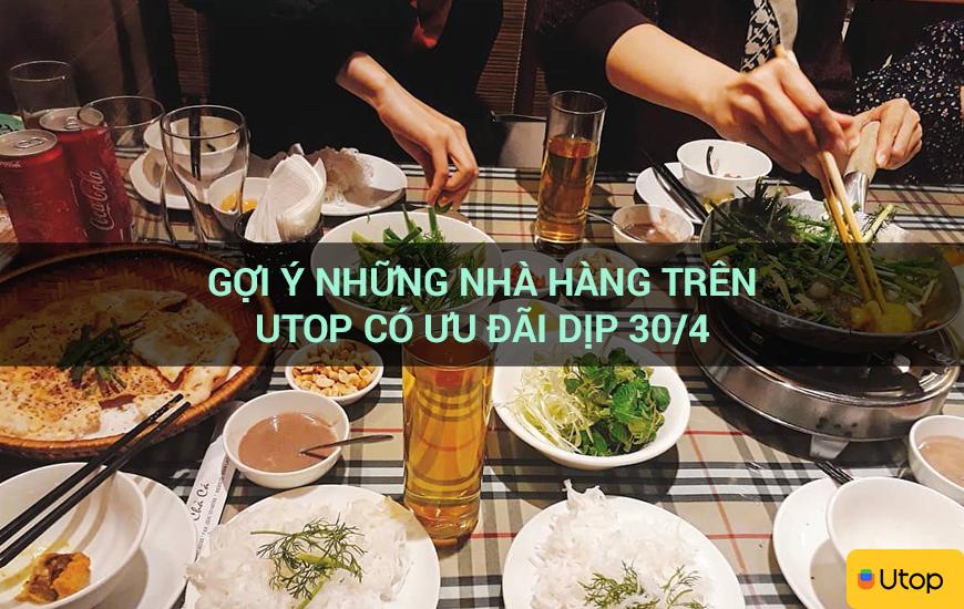 Gợi ý những nhà hàng trên Utop có ưu đãi dịp 30/4