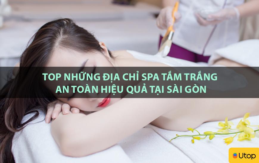 Top những địa chỉ spa tắm trắng an toàn hiệu quả tại Sài Gòn
