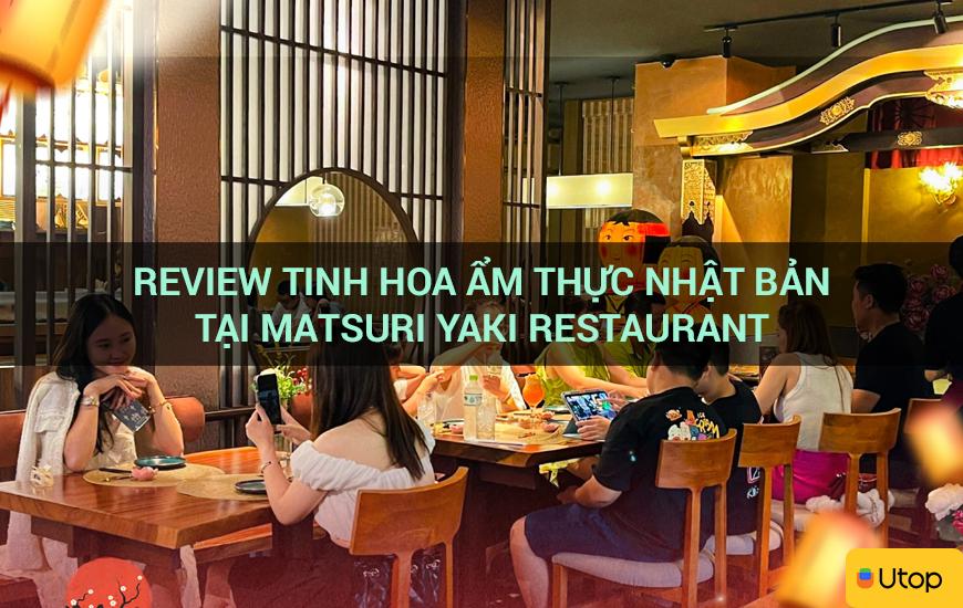 Review tinh hoa ẩm thực Nhật Bản tại Matsuri Yaki Restaurant