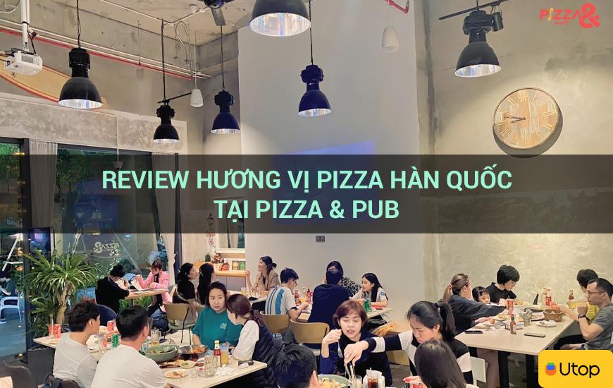 Review hương vị pizza Hàn Quốc tại Pizza & Pub