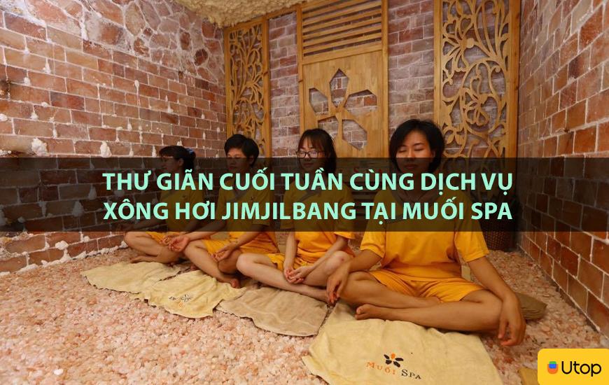 Thư giãn cuối tuần cùng dịch vụ xông hơi Jimjilbang tại Muối Spa
