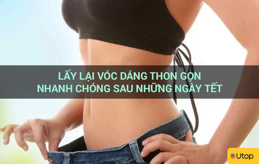 Lấy lại vóc dáng thon gọn nhanh chóng sau những ngày Tết