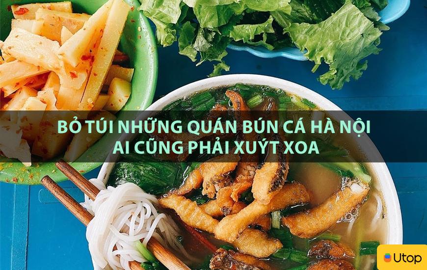 Bỏ túi những quán bún cá Hà Nội ai cũng phải xuýt xoa