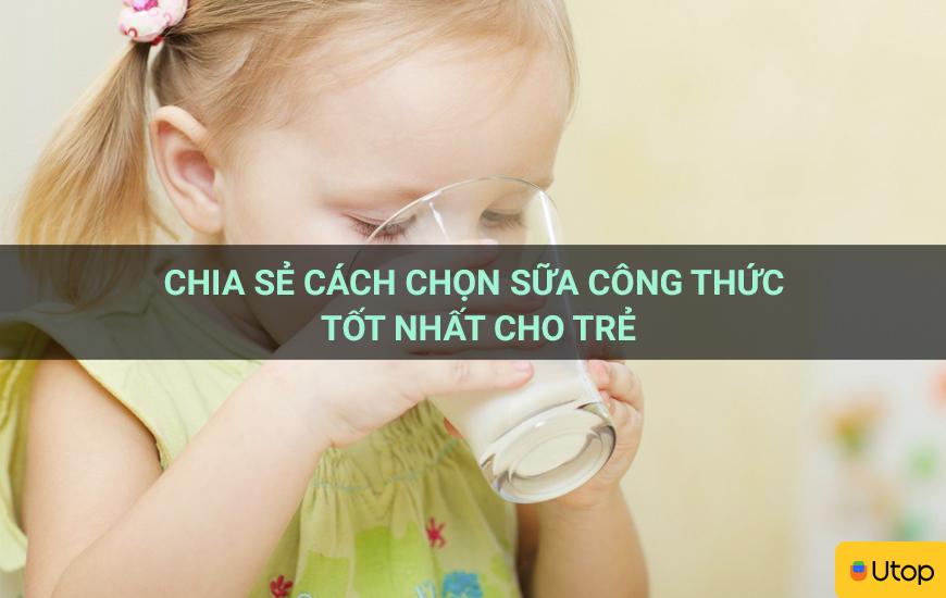 Chia sẻ cách chọn sữa công thức tốt nhất cho trẻ