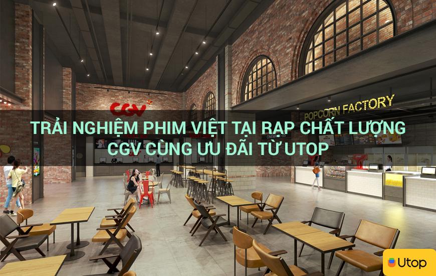 Trải nghiệm phim Việt tại rạp chất lượng CGV cùng ưu đãi từ Utop