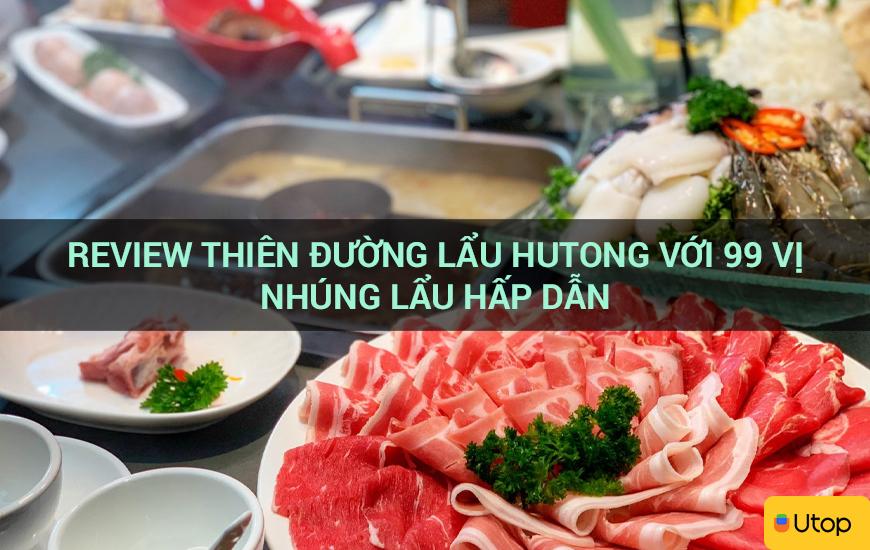 Review thiên đường lẩu Hutong với 99 vị nhúng lẩu hấp dẫn