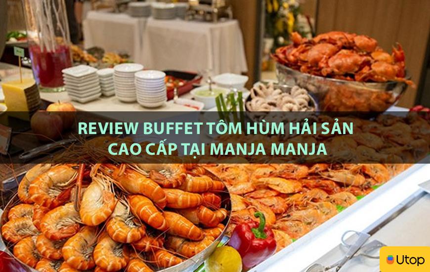 Review buffet tôm hùm hải sản cao cấp tại Manja Manja