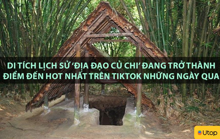 Di tích lịch sử ' địa đạo Củ Chi' đang trở thành địa điểm hot nhất trên Tiktok những ngày qua
