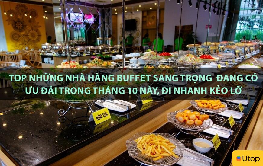 Top những nhà hàng buffet sang trọng đang có ưu đãi trong tháng 10 này, đi nhanh kẻo lỡ
