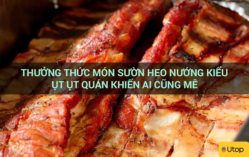 Thưởng thức món sườn heo nướng kiểu Ụt Ụt quán khiến ai cũng mê