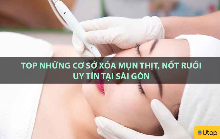 Top những cơ sở xóa mụn thịt, nốt ruồi uy tín tại Sài Gòn
