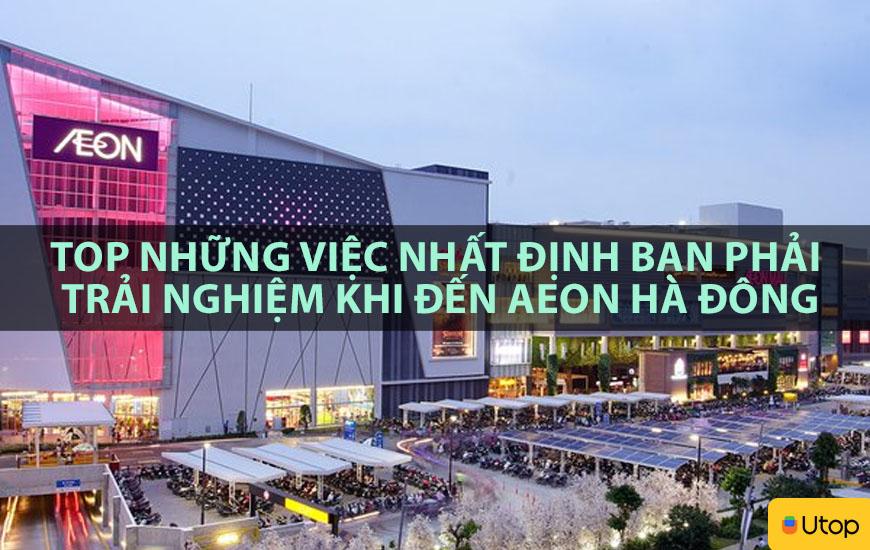 TOP NHỮNG VIỆC NHẤT ĐỊNH BẠN PHẢI TRẢI NGHIỆM KHI ĐẾN AEON HÀ ĐÔNG