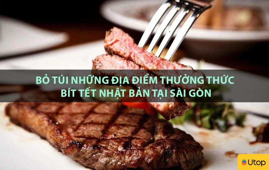 Bỏ túi những địa điểm thưởng thức bít tết Nhật Bản tại Sài Gòn
