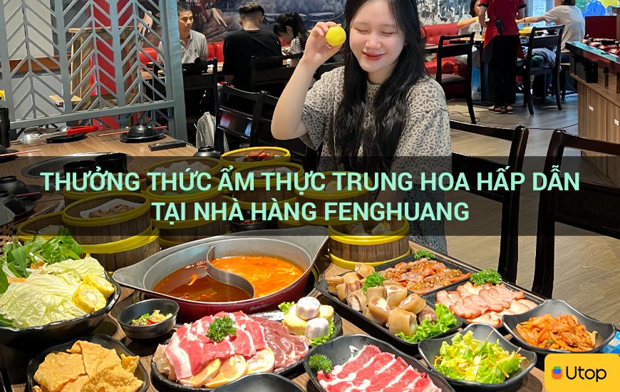 Thưởng thức ẩm thực Trung Hoa hấp dẫn tại nhà hàng Fenghuang