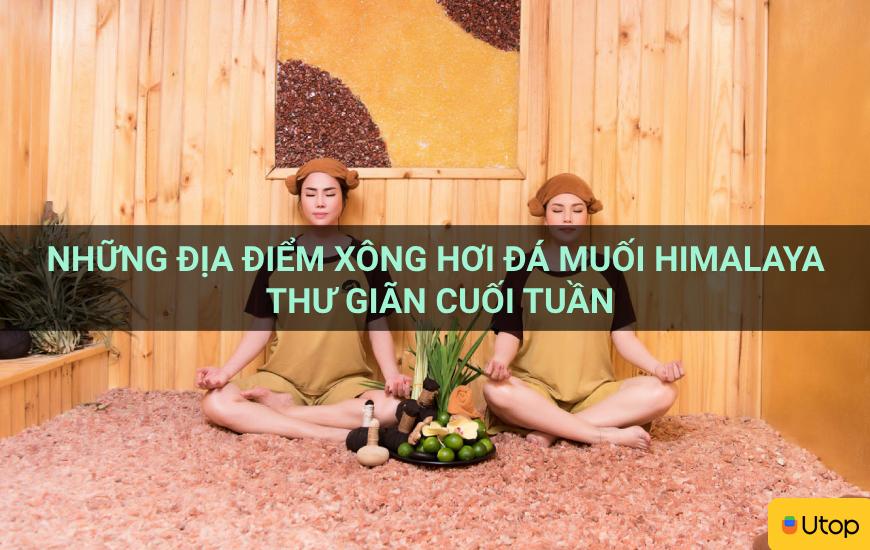 Những địa điểm xông hơi đá muối Himalaya thư giãn cuối tuần
