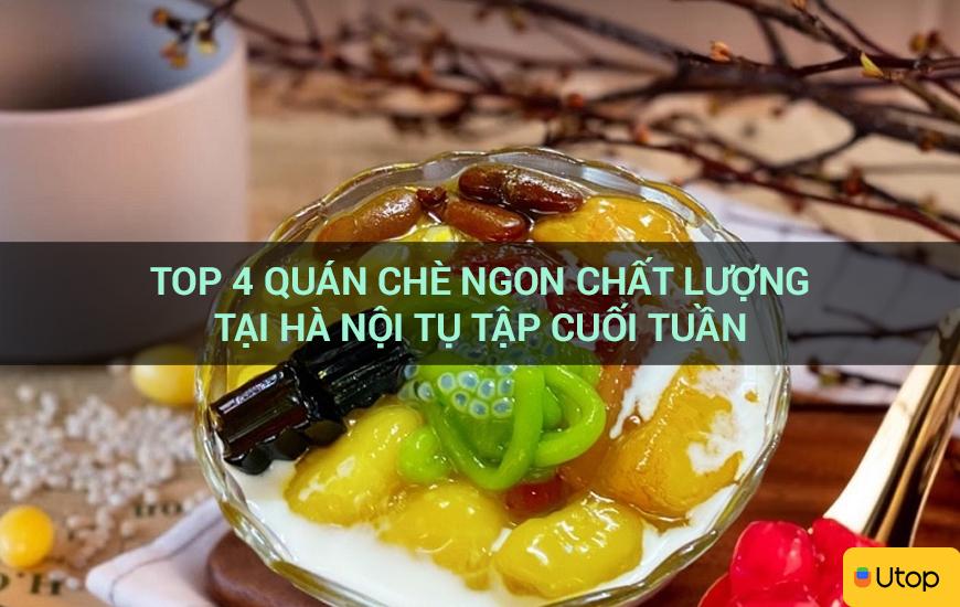 Top 4 quán chè ngon chất lượng tại Hà Nội tụ tập cuối tuần