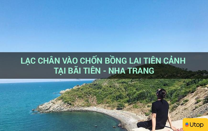 Lạc chân vào chốn bồng lai tiên cảnh tại Bãi Tiên - Nha Trang