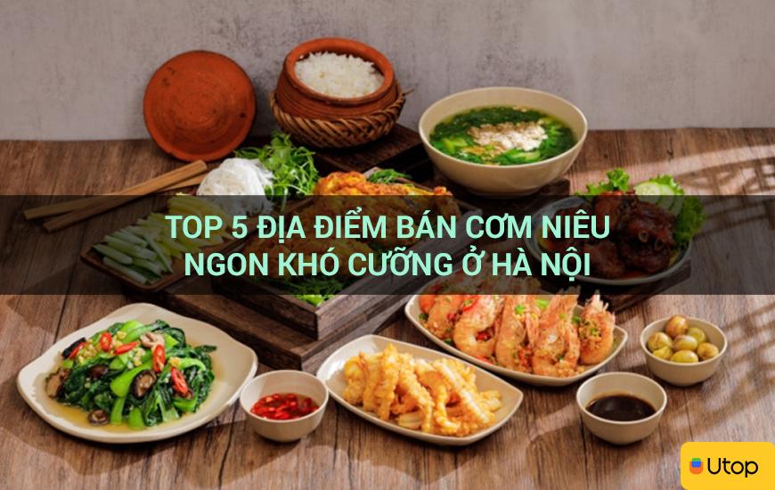 Top 5 địa điểm bán cơm niêu ngon khó cưỡng ở Hà Nội