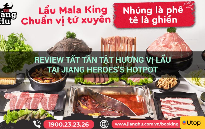 Review tất tần tật hương vị lẩu tại Jiang Heroes's Hotpot