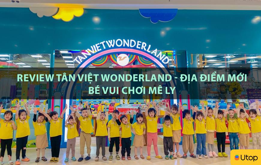 Review Tân Việt Wonderland - Địa điểm mới bé vui chơi mê ly
