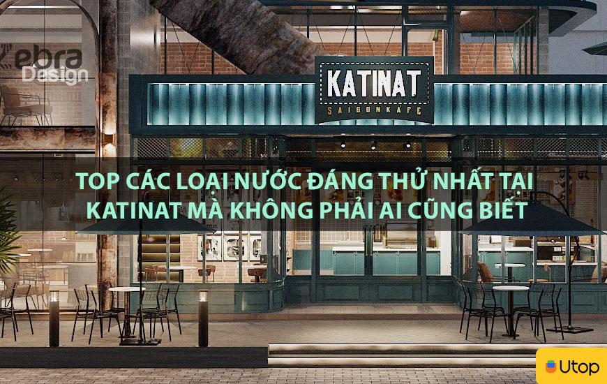 TOP CÁC LOẠI NƯỚC ĐÁNG THỬ NHẤT TẠI KATINAT MÀ KHÔNG PHẢI AI CŨNG BIẾT
