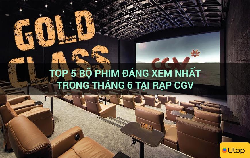 Top 5 bộ phim đáng xem nhất trong tháng 6 tại rạp CGV