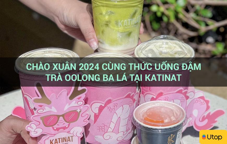 Chào Xuân 2024 cùng thức uống đậm trà oolong Ba Lá tại Katinat